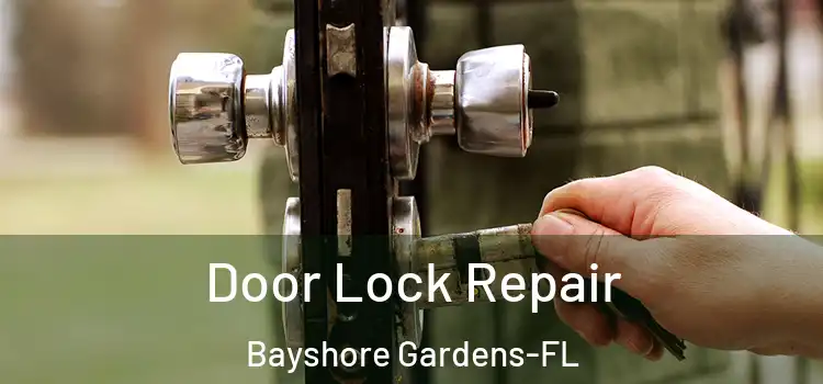  Door Lock Repair Bayshore Gardens-FL